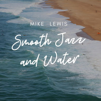 Mike Lewis - Smooth Jazz and Water
