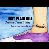 Just Plain Bill - Gracie's Comin' Home (feat. Alex Blum)