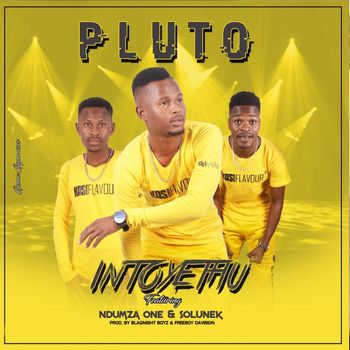 Pluto - Intoyethu (feat. Ndumza One & Solunek)
