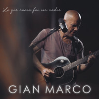 Gian Marco - Lo Que Nunca Fui Con Nadie (Acústico)