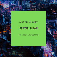 Material City - Settle Down (feat. Joey Mossman)