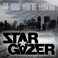 Stargazer - So Now You're Leaving