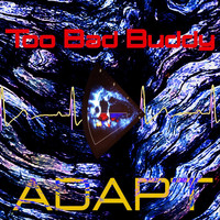 Adapt - Too Bad Buddy