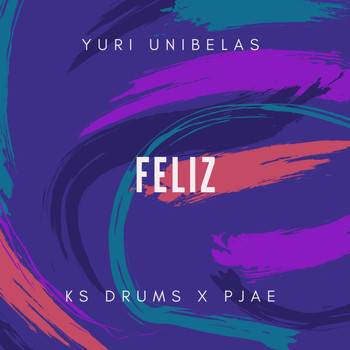 Yuri Unibelas - Feliz (feat. KS Drums & Pjae)