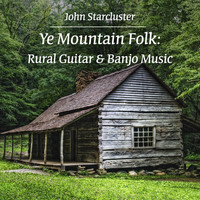 john starcluster - Ye Mountain Folk: Rural Guitar & Banjo Music