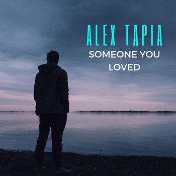 Alex Tapia - Someone You Loved