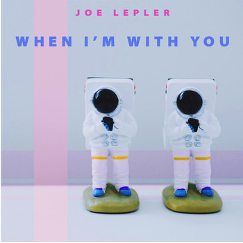 Joe Lepler / - When I'm With You