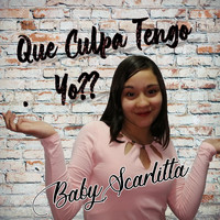 Babyscarlitta - Que Culpa Tengo Yo