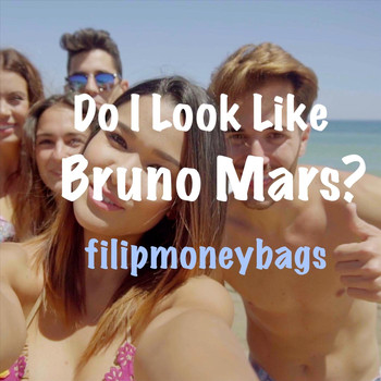 Filipmoneybags - Do I Look Like Bruno Mars?