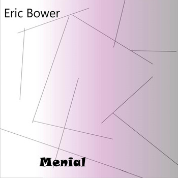 Eric Bower - Menial