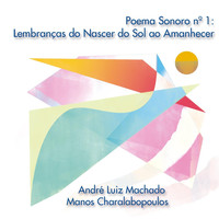 Manos Charalabopoulos - Poema Sonoro No. 1: Lembranças do Nascer do Sol ao Amanhecer