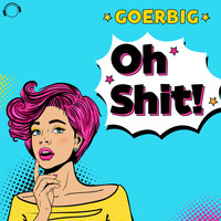 Goerbig - Oh Shit! (Explicit)
