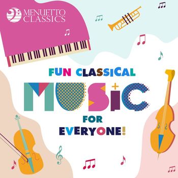 Various Artists - Fun Classical Music for Everyone!