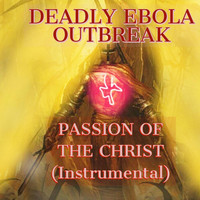 Deadly Ebola Outbreak - Passion of the Christ (Instrumental)