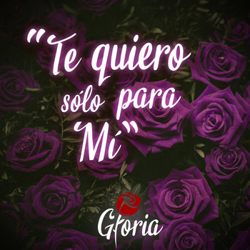 Gloria - Te Quiero Sólo para Mí
