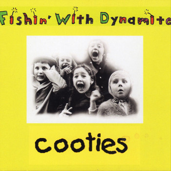 Fishin' with Dynamite - Cooties