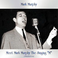 Mark Murphy - Meet Mark Murphy The Singing "M" (Remastered 2019)