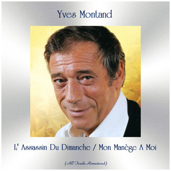 Yves Montand - L' Assassin Du Dimanche / Mon Manège A Moi (Remastered 2019)