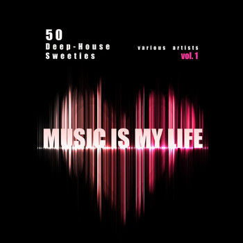 Various Artists - Music Is My Life, Vol. 1 (50 Deep-House Sweeties) (Explicit)