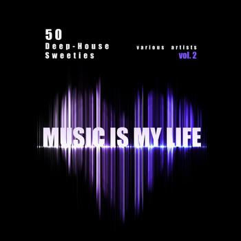 Various Artists - Music Is My Life, Vol. 2 (50 Deep-House Sweeties) (Explicit)