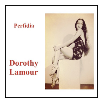 Dorothy Lamour - Perfidia