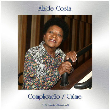 Alaíde Costa - Complicação / Ciúme (All Tracks Remastered)
