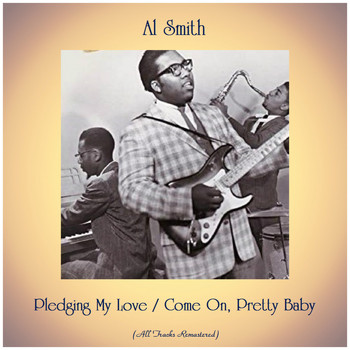 Al Smith - Pledging My Love / Come On, Pretty Baby (All Tracks Remastered)