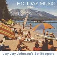 Jay Jay Johnson's Be-Boppers, Jay Jay Johnson's Bop Quintet, Jay Jay Johnson's Boppers, J. J. Johnson Be-Boppers - Holiday Music