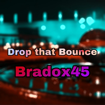 Bradox45 - Drop that Bounce (Explicit)
