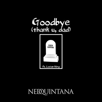 Ned Quintana - Goodbye (Thank U, Dad) [feat. Lucas King]