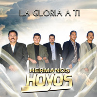 Hermanos Hoyos - La Gloria a Ti
