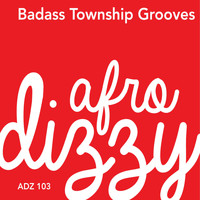 Afro Dizzy - Badass Township Grooves