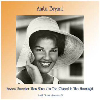 Anita Bryant - Kisses Sweeter Than Wine / In The Chapel In The Moonlight (Remastered 2019)