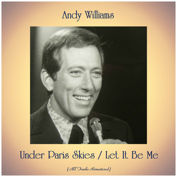 Andy Williams - Under Paris Skies / Let It Be Me (All Tracks Remastered)