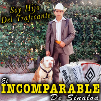 El Incomparable De Sinaloa - Soy Hijo del Traficante