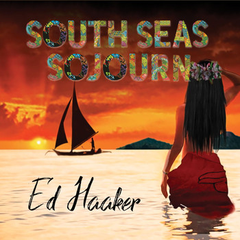 Ed Haaker - South Seas Sojourn