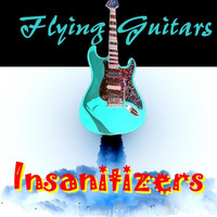 Insanitizers - Flying Guitars