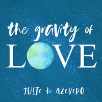 Julie de Azevedo - The Gravity of Love