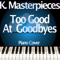 K. Masterpieces - Too Good at Goodbyes (Originally Performed by Sam Smith) [Piano Instrumental Version]