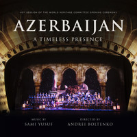Sami Yusuf - Azerbaijan: A Timeless Presence (Live)