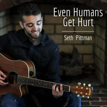 Seth Pittman - Even Humans Get Hurt