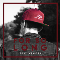 Toby Webster - For So Long