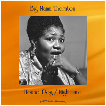 Big Mama Thornton - Hound Dog / Nightmare (All Tracks Remastered)