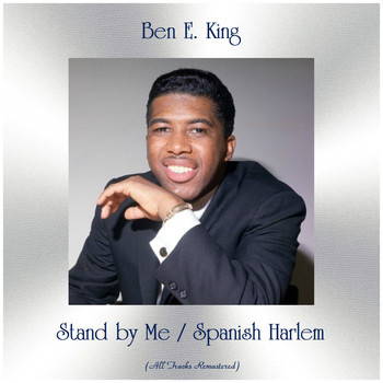 Ben E. King - Stand by Me / Spanish Harlem (All Tracks Remastered)