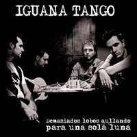 Iguana Tango - Demasiados Lobos Aullando para una Sola Luna