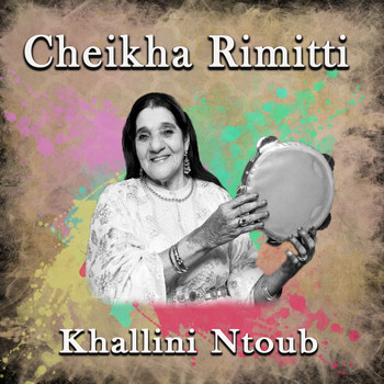 Cheikha Rimitti - Khallini ntoub