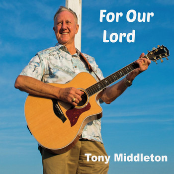 Tony Middleton - For Our Lord
