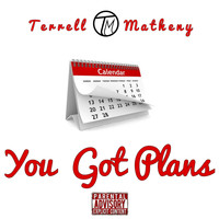 Terrell Matheny - You Got Plans (Explicit)
