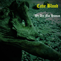 Cave Blood / - We Are Not Human
