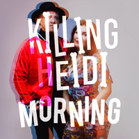 Killing Heidi / - Morning